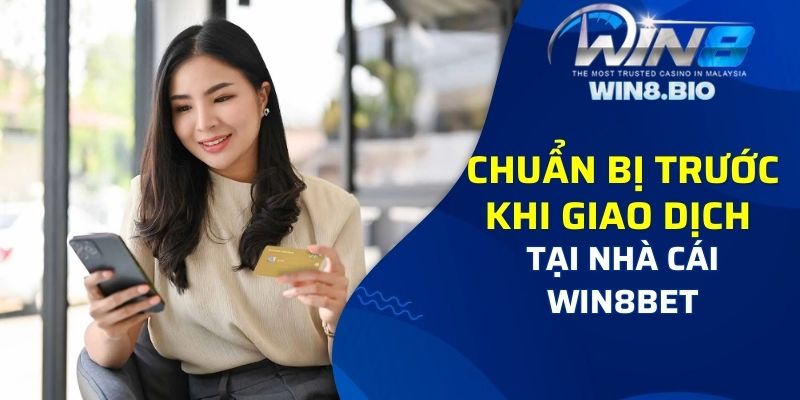 Chuẩn bị trước khi giao dịch tại nhà cái Win8bet