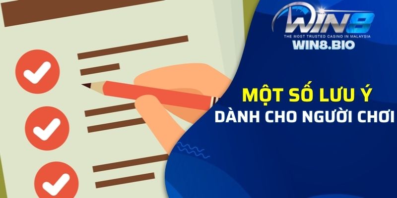 Một số lưu ý dành cho người chơi khi đăng ký Win8bet