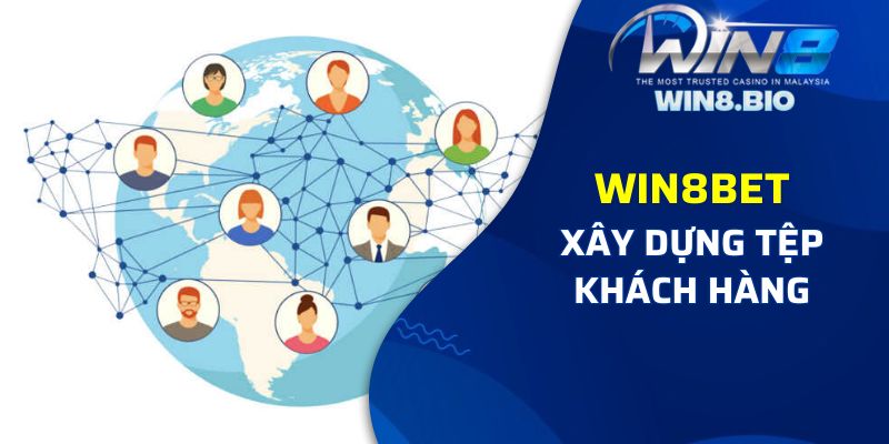 Xây dựng thêm tập khách đến với Win8bet