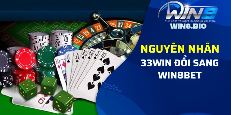 Nguyên nhân 33Win đổi sang Win8bet