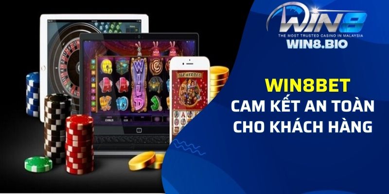 Nhà cái Win8bet uy tín, cam kết an toàn cho khách hàng