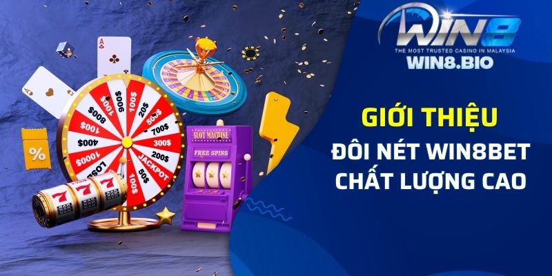 Giới thiệu đôi nét về nhà cái Win8bet uy tín, chất lượng cao