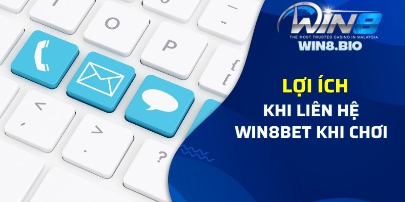 Lợi ích của cược thủ khi liên hệ Win8bet khi chơi