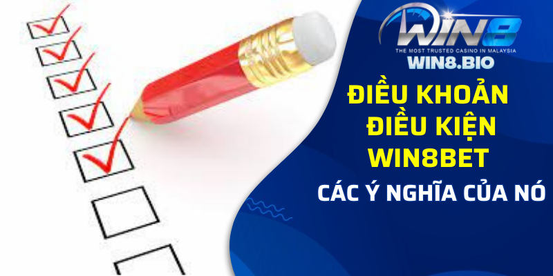 Ý nghĩa điều kiện điều khoản của Win8bet