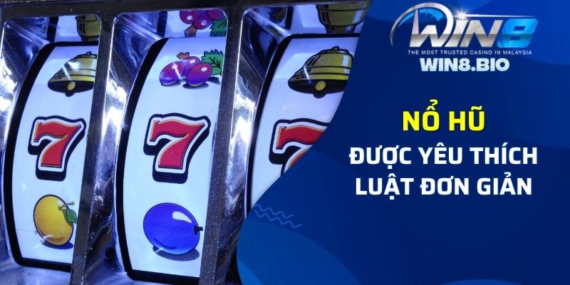 Nổ hũ là mục game được yêu thích nhất, với luật đơn giản