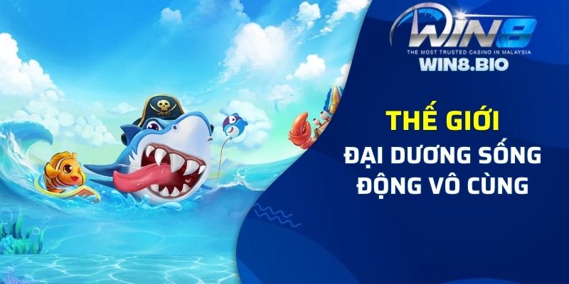 Thế giới đại dương sống động, hiệu ứng bắt mắt 