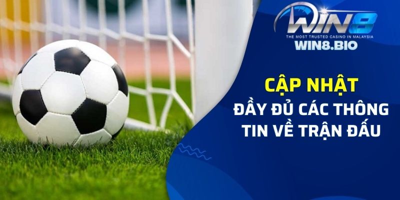 Thể thao Win8bet luôn cập nhật đầy đủ các thông tin trận đấu