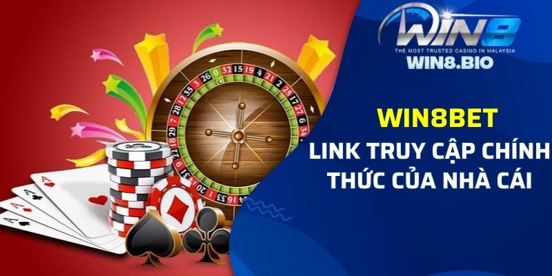 Link chính thức truy cập trang chủ Win8bet 